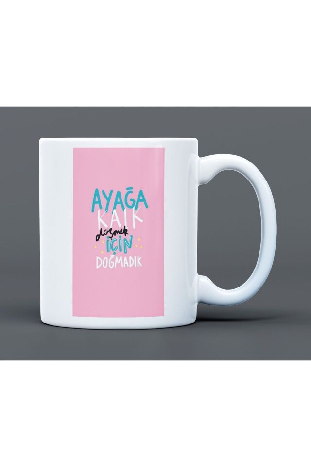 Ayağa Kalk Düşmek İçin Doğmadık Yazılı Desenli Hediyelik Büyük Boy Porselen Kupa Bardak