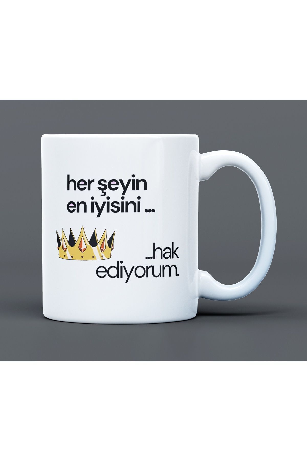 Her şeyin En İyisini Hak Ediyorum Yazılı Desenli Hediyelik Büyük Boy Porselen Kupa Bardak